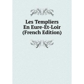 

Книга Les Templiers En Eure-Et-Loir