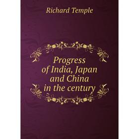 

Книга Progress of India, Japan and China in the century