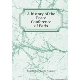 

Книга A history of the Peace Conference of Paris