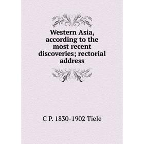 

Книга Western Asia, according to the most recent discoveries; rectorial address
