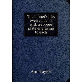 

Книга The Linnet's life: twelve poems with a copper plate engraving to each