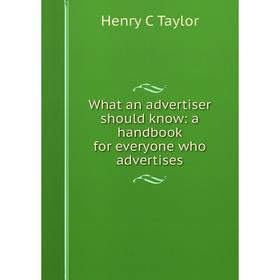 

Книга What an advertiser should know: a handbook for everyone who advertises
