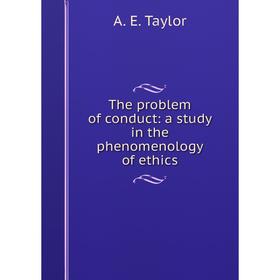 

Книга The problem of conduct: a study in the phenomenology of ethics