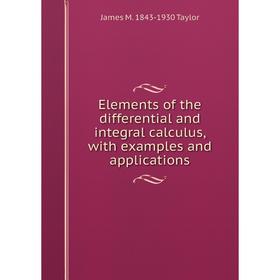 

Книга Elements of the differential and integral calculus, with examples and applications