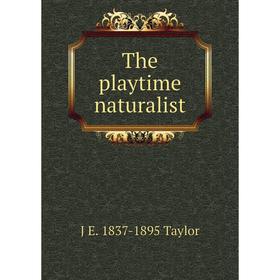 

Книга The playtime naturalist