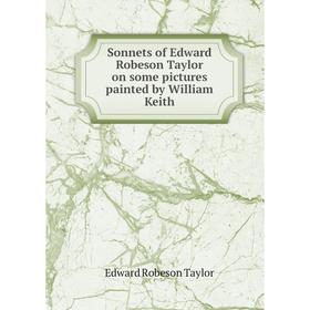 

Книга Sonnets of Edward Robeson Taylor on some pictures painted by William Keith