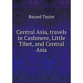 

Книга Central Asia, travels in Cashmere, Little Tibet, and Central Asia