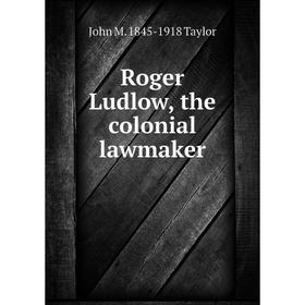 

Книга Roger Ludlow, the colonial lawmaker