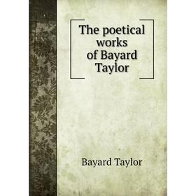 

Книга The poetical works of Bayard Taylor