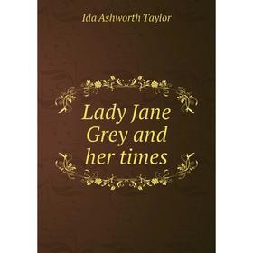 

Книга Lady Jane Grey and her times