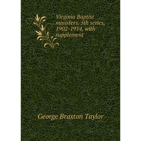 

Книга Virginia Baptist ministers. 5th series, 1902-1914, with supplement
