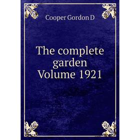 

Книга The complete garden Volume 1921