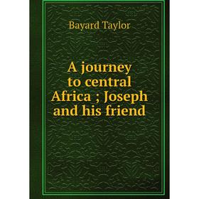 

Книга A journey to central Africa; Joseph and his friend