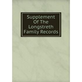 

Книга Supplement Of The Longstreth Family Records
