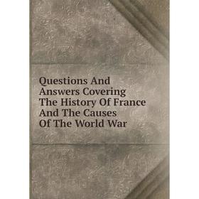 

Книга Questions And Answers Covering The History Of France And The Causes Of The World War