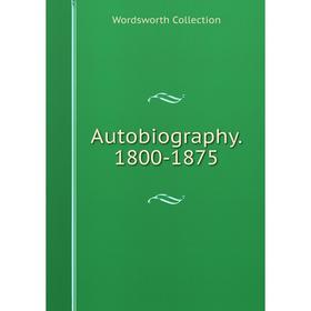 

Книга Autobiography. 1800-1875
