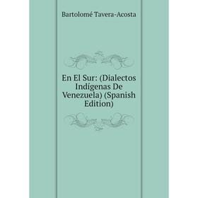 

Книга En El Sur: (Dialectos Indígenas De Venezuela) (Spanish Edition)