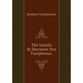 

Книга The Initials By Baroness Von Tautphoeus.