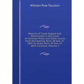 

Книга Reports of Cases Argued and Determined in the Court of Common Pleas and Other Courts from Michaelmas Term, 48 Geo. Iii. 1807 to Hilary Term, 59