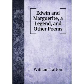 

Книга Edwin and Marguerite, a Legend, and Other Poems