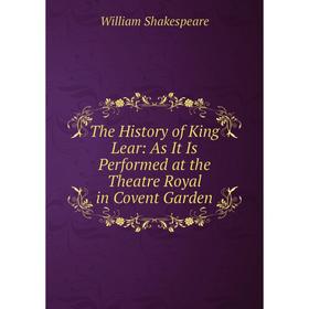 

Книга The History of King Lear: As It Is Performed at the Theatre Royal in Covent Garden