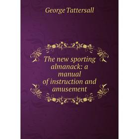 

Книга The new sporting almanack: a manual of instruction and amusement