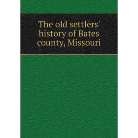 

Книга The old settlers' history of Bates county, Missouri