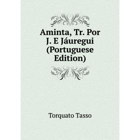 

Книга Aminta, Tr. Por J. E Jáuregui (Portuguese Edition)