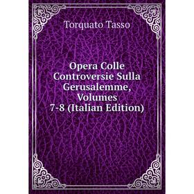 

Книга Opera Colle Controversie sulla Gerusalemme, Volumes 7-8