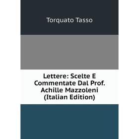 

Книга Lettere: Scelte E Commentate Dal Prof Achille Mazzoleni