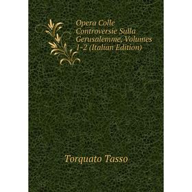 

Книга Opera Colle Controversie sulla Gerusalemme, Volumes 1-2