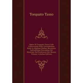 

Книга Opere Di Torquato Tasso Colle Controversie sulla Gerusalemme poste in migliore ordine, Ricorrette Sull'edizione Fiorentina, Ed Illustrate Dal Pr