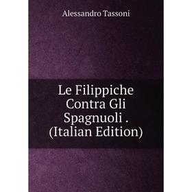 

Книга Le Filippiche Contra Gli Spagnuoli