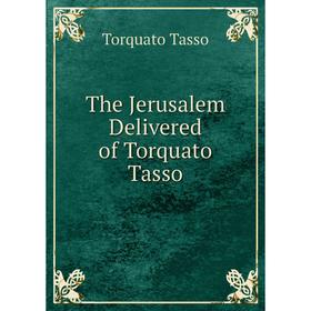 

Книга The Jerusalem Delivered of Torquato Tasso