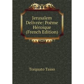 

Книга Jerusalem Delivrée: Poëme Héroique