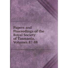 

Книга Papers and Proceedings of the Royal Society of Tasmania, Volumes 87-88