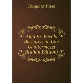 

Книга Aminta: Favola Boscareccia, Con Gl'intermezzi (Italian Edition)