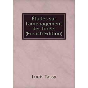 

Книга Études sur l'aménagement des forêts (French Edition)