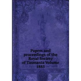 

Книга Papers and Proceedings of the Royal Society of Tasmania Volume 1885