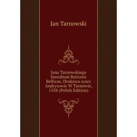 

Книга Jana Tarnowskiego Sonsilium Rationis Bellicae, Drukowa azarz Andrysowic W Tarnowie, 1558 (Polish Edition)
