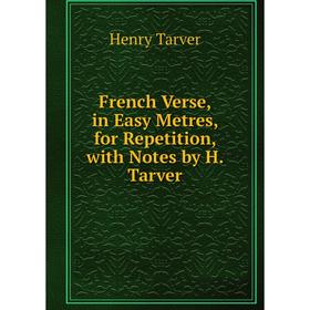 

Книга French Verse, in Easy Metres, for Repetition, with Notes by H. Tarver