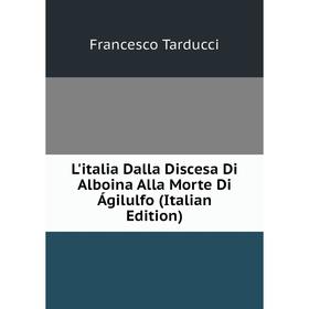 

Книга L'italia Dalla Discesa Di Alboina Alla Morte Di Ágilulfo