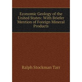 

Книга Economic Geology of the United States: With Briefer Mention of Foreign Mineral Products