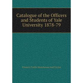 

Книга Catalogue of the Officers and Students of Yale University 1878-79