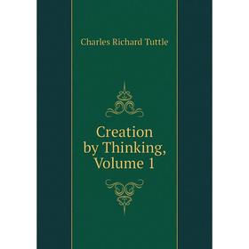 

Книга Creation by Thinking, Volume 1