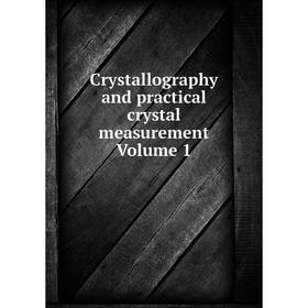 

Книга Crystallography and practical crystal measurement Volume 1