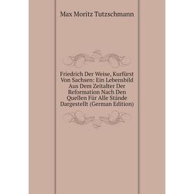 

Книга Friedrich Der Weise, Kurfürst Von Sachsen: Ein Lebensbild Aus Dem Zeitalter Der Reformation Nach Den Quellen Für Alle Stände Dargestellt (German