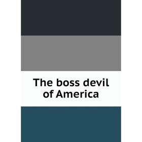 

Книга The boss devil of America