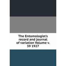 

Книга The Entomologist's record and journal of variation Volume v. 39 1927