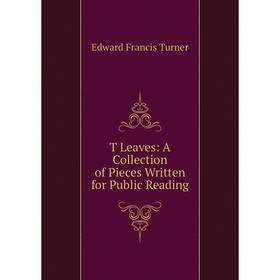 

Книга T Leaves: A Collection of Pieces Written for Public Reading